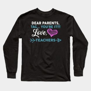 Dear Parents Tag You're It Love Teacher Funny Long Sleeve T-Shirt